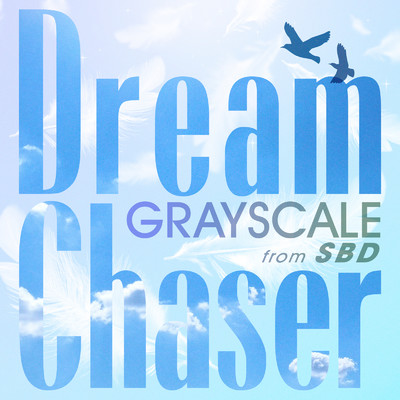 シングル/Dream chaser/GRAYSCALE from SBD