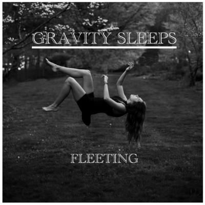 Fleeting/GRAVITY SLEEPS