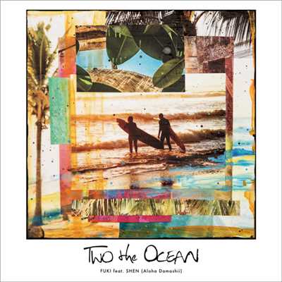 着うた®/TWO the OCEAN feat. SHEN (Aloha Damashii)/FUKI