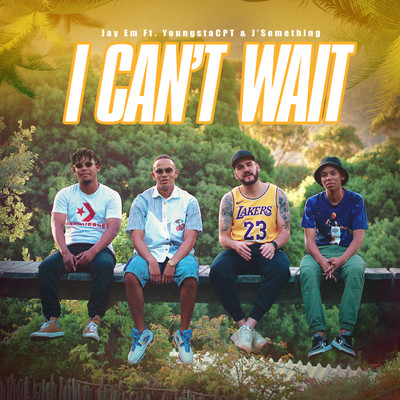 シングル/I Can't Wait/Jay Em, J'Something and YoungstaCPT