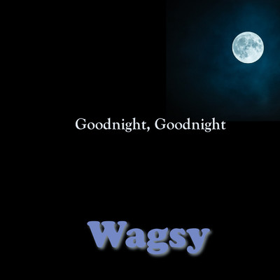 Goodnight, Goodnight/Wagsy