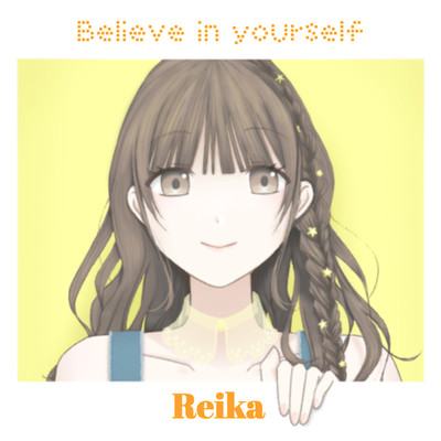 Believe in yourself/Reika