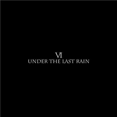 UNDER THE LAST RAIN/VI