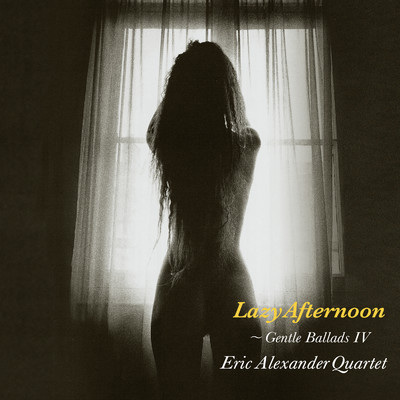 アルバム/Lazy Afternoon - Gentle Ballads 4/Eric Alexander Quartet