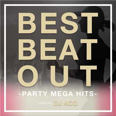 アルバム/BEST BEAT OUT -PARTY MEGA HITS- mixed by DJ ACO/DJ ACO