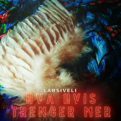 シングル/Trenger mer/Larsiveli