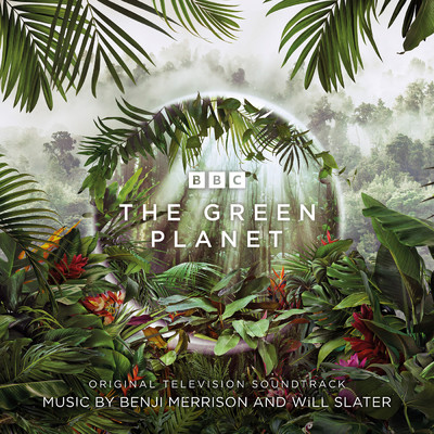 アルバム/The Green Planet (Original Television Soundtrack)/Will Slater／Benji Merrison