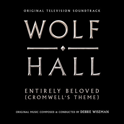 Entirely Beloved - Cromwell's Theme (From ”Wolf Hall”)/デビー・ワイズマン