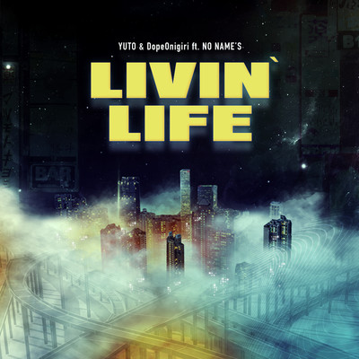 Livin' Life (feat. NO NAME'S)/YUTO／DopeOnigiri／ROOTS RECORDS