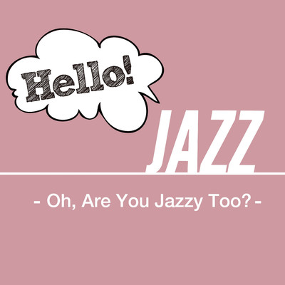 アルバム/Hello！ Jazz - Oh, Are You Jazzy Too？ -/Various Artists