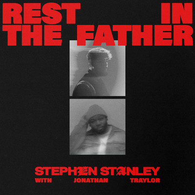 Rest In The Father/Stephen Stanley／Jonathan Traylor