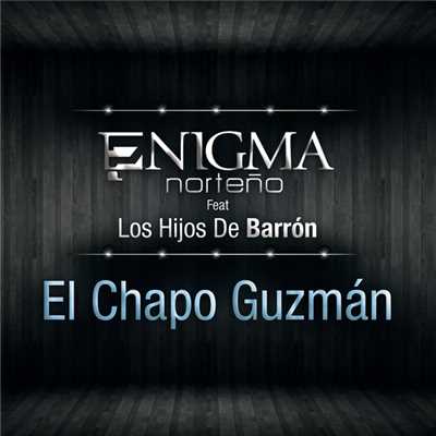 El Chapo Guzman (featuring Hijos De Barron)/Enigma Norteno