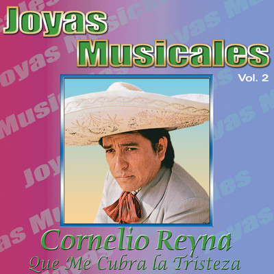 アルバム/Joyas Musicales, Vol. 2: Que Me Cubra la Tristeza/Cornelio Reyna