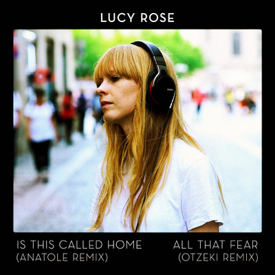 Is This Called Home ／ All That Fear (Remixes)/ルーシー・ローズ