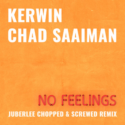 No Feelings (feat. Chad Saaiman) [Juberlee Chopped And Screwed Remix]/Kerwin