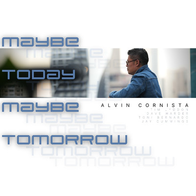 Maybe Today Maybe Tomorrow/Alvin Cornista