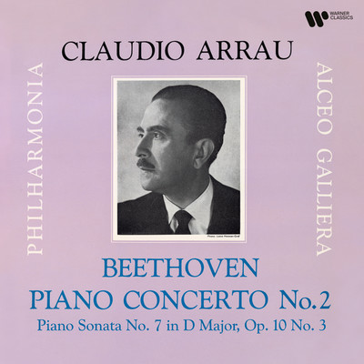 Beethoven: Piano Concerto No. 2, Op. 19 & Piano Sonata No. 7, Op. 10 No. 3/Claudio Arrau