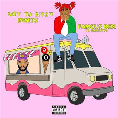 Wit Yo Bitch (feat. MadeinTYO) [Remix]/Famous Dex