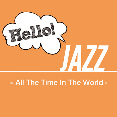 アルバム/Hello！ Jazz - All The Time In The World -/Various Artists