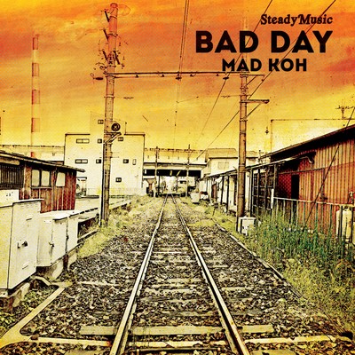 BAD DAY/MAD KOH