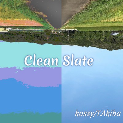 Clean Slate/kossy／T.Akiba
