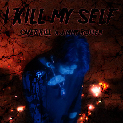 I KILL MY SELF/OVER KILL & Jimmy Rotten