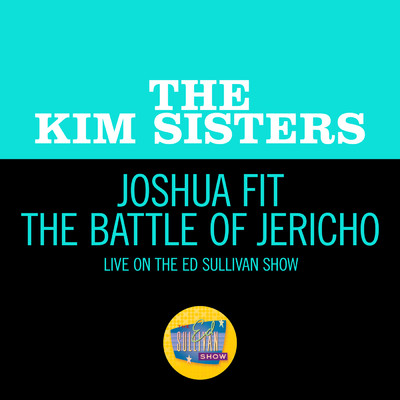 Joshua Fit The Battle Of Jericho (Live On The Ed Sullivan Show, August 22, 1965)/The Kim Sisters