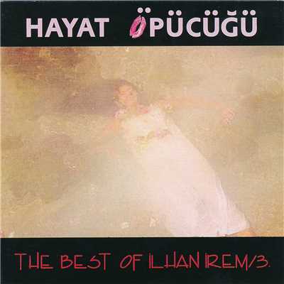 アルバム/Hayat Opucugu - The Best Of Ilhan Irem 3/Ilhan Irem