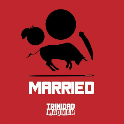 Married/Trinidad Madman
