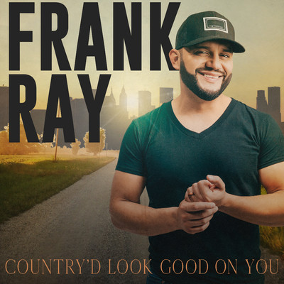 Country'd Look Good On You/Frank Ray