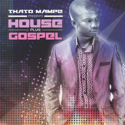 Thato Mampe Presents House Plus Gospel/Thato Mampe