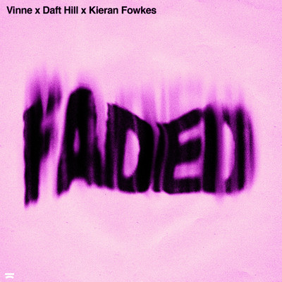 Faded/VINNE x Daft Hill x Kieran Fowkes