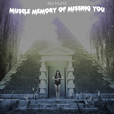 Muscle Memory of Missing You/Lisa Li-Lund