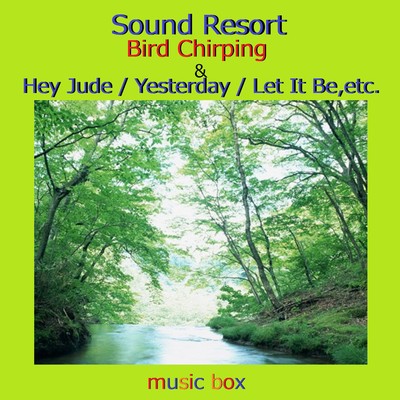 サウンドリゾート 小鳥のさえずりとHey Jude／ Yesterday ／ Let It Be アンティークオルゴール作品集/オルゴールサウンド J-POP