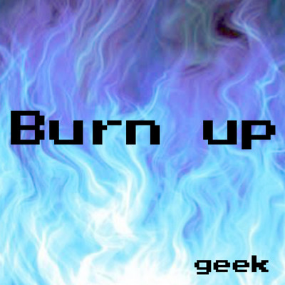 Burn up/geek