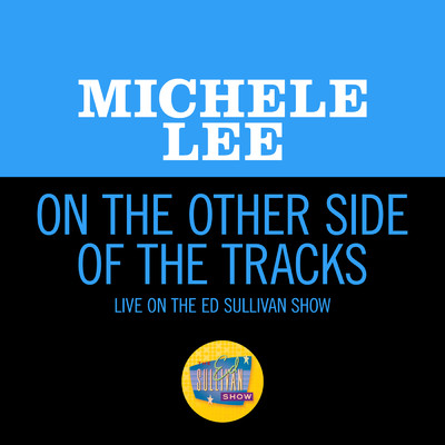 シングル/On The Other Side Of The Tracks (Live On The Ed Sullivan Show, February 4, 1968)/Michele Lee