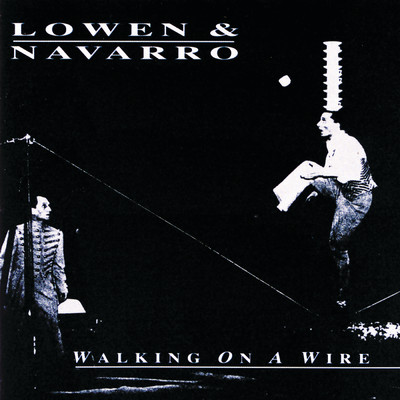 Walking On A Wire/Lowen & Navarro