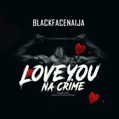 Love You Na Crime/BlackFaceNaija