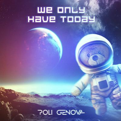 We Only Have Today/Poli Genova