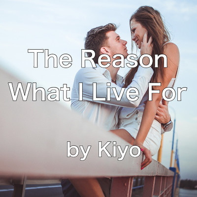 The Reason What I Live For/Kiyo