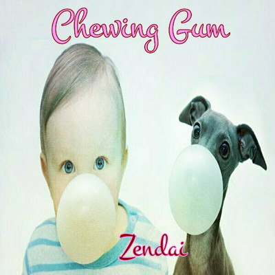 シングル/Chewing Gum/Zendai