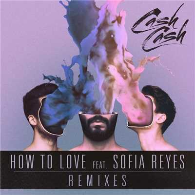シングル/How to Love (feat. Sofia Reyes) [Fawks.i_o Remix]/CASH CASH