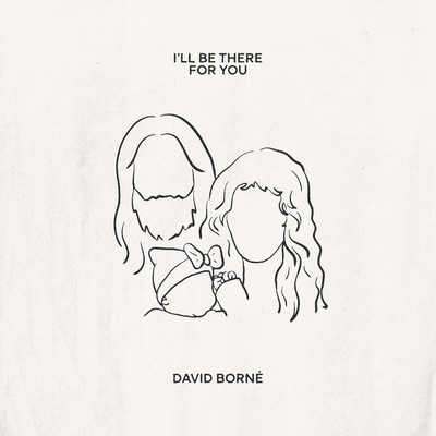 I'll Be There For You/David Borne