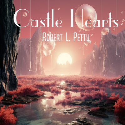 Castle Hearts/Robert L. Petty
