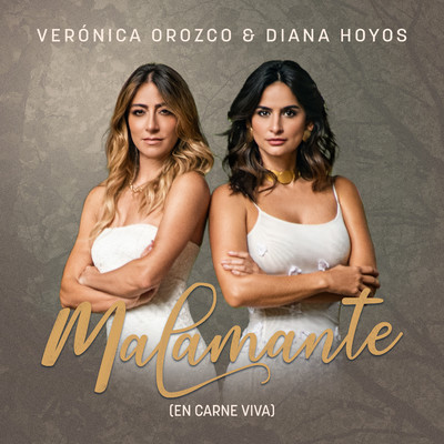 MALAMANTE (en carne viva)/Veronica Orozco & Diana Hoyos