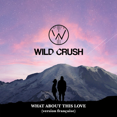 What About This Love (Version francaise)/Wild Crush