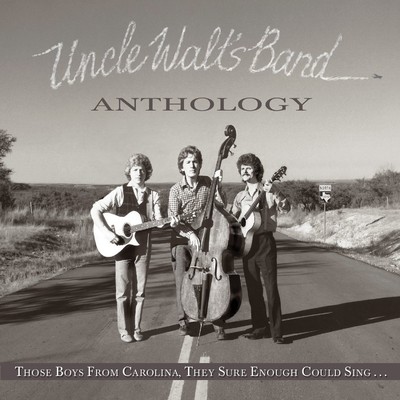 Anthology: Those Boys From Carolina, They Sure Enough Could Sing/Uncle Walt's Band