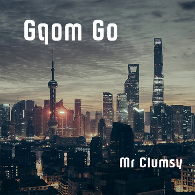 Gqom Go/Mr Clumsy