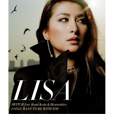 アルバム/SWITCH feat. 倖田來未 & Heartsdales ／ I ONLY WANT TO BE WITH YOU/LISA