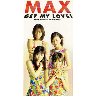 GET MY LOVE！(ORIGINAL KARAOKE)/MAX